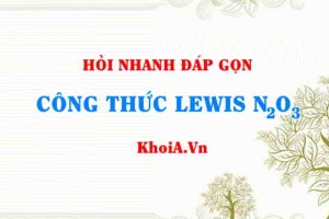 Công thức Lewis của N2O3 - Hỏi đáp môn Hóa